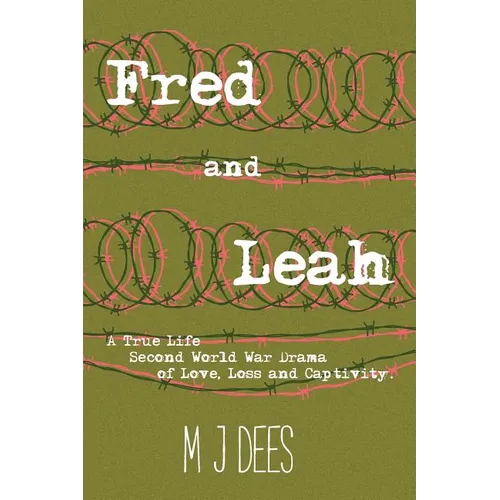 Fred & Leah: A True Life Second World War Drama of Love, Loss and Captivity - Paperback