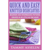 Quick and Easy Knitted Dishcloths: Beginner to Intermediate Patterns Created in as Little as One Hour! - Paperback