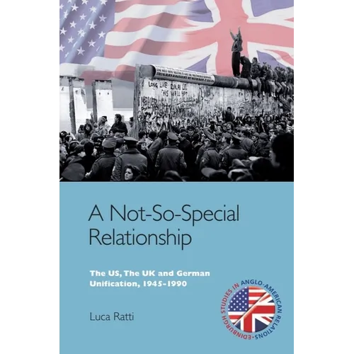 A Not-So-Special Relationship: The Us, the UK and German Unification, 1945-1990 - Paperback