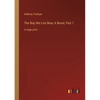 The Way We Live Now; A Novel, Part 1: in large print - Paperback