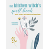 The Kitchen Witch's Spell Book: Spells, Recipes, and Rituals for a Happy Home - Hardcover