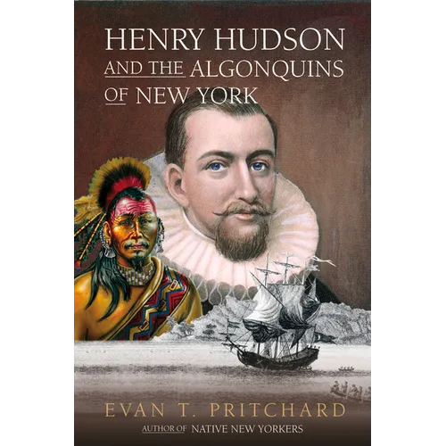 Henry Hudson and the Algonquins of New York: Native American Prophecy & European Discovery, 1609 - Paperback
