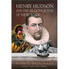 Henry Hudson and the Algonquins of New York: Native American Prophecy & European Discovery, 1609 - Paperback