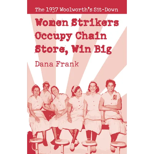 Women Strikers Occupy Chain Stores, Win Big: The 1937 Woolworth's Sit-Down - Paperback