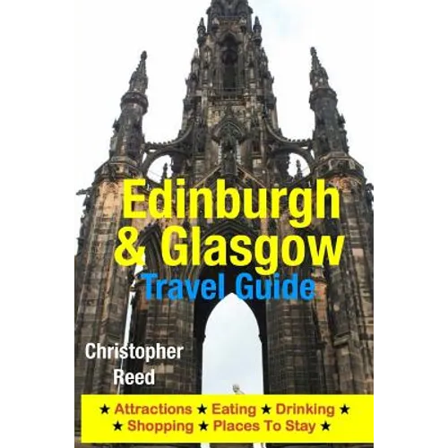 Edinburgh & Glasgow Travel Guide: Attractions, Eating, Drinking, Shopping & Places To Stay - Paperback