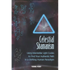 Celestial Shamanism: Using Interstellar Light Codes to Find Your Authentic Path in a Shifting Human Paradigm - Paperback