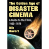 The Golden Age of Disaster Cinema: A Guide to the Films, 1950-1979 - Paperback