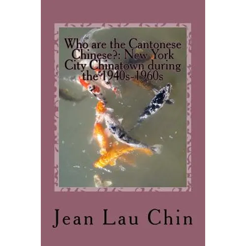 Who are the Cantonese Chinese?: New York City Chinatown during the 1940s-1960s: New York City Chinatown Oral History Project - Paperback