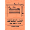 Weaving With Small Appliances - Book III - The Table Loom - Paperback