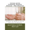 Living with Chronic Kidney Disease - Pre-Dialysis: Secrets To Make It Easier For You To Manage - Paperback