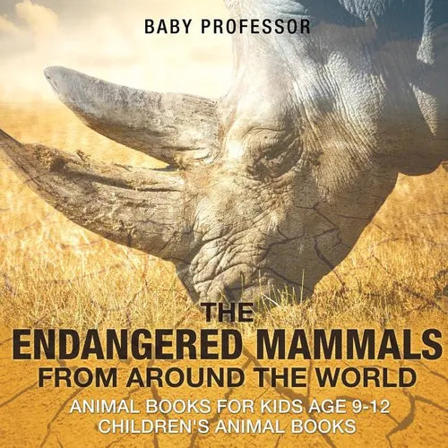 The Endangered Mammals from Around the World: Animal Books for Kids Age 9-12 Children's Animal Books - Paperback
