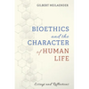 Bioethics and the Character of Human Life: Essays and Reflections - Paperback