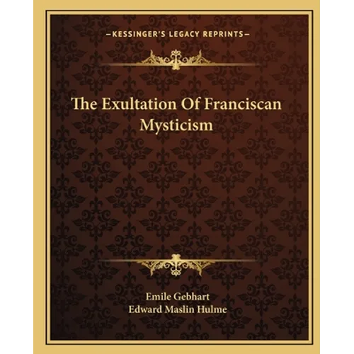 The Exultation Of Franciscan Mysticism - Paperback