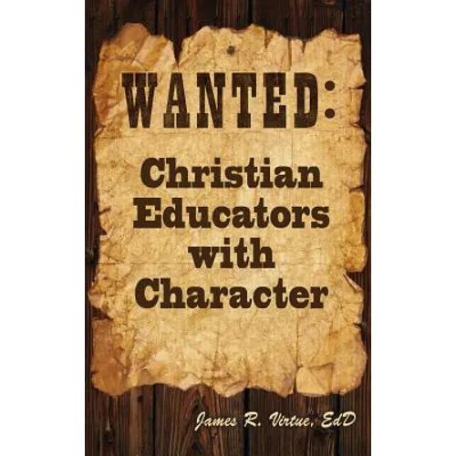 Wanted: Christian Educators with Character - Hardcover