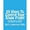 25 Ways To Control Your Stage Fright: And Become a Highly Confident Speaker! - Paperback