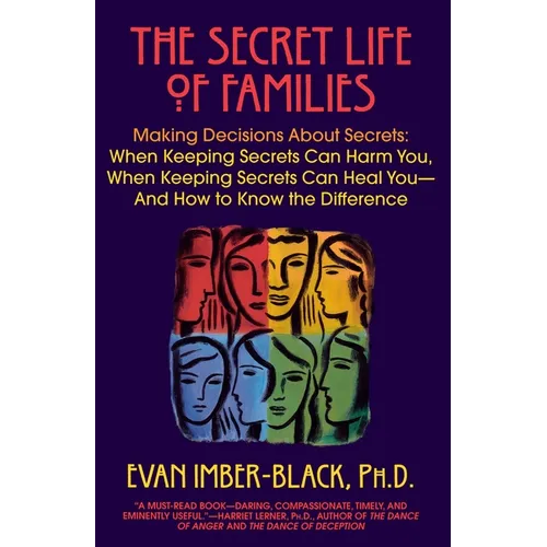 The Secret Life of Families: Making Decisions about Secrets: When Keeping Secrets Can Harm You, When Keeping Secrets Can Heal You-And How to Know the - Paperback