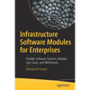 Infrastructure Software Modules for Enterprises: Flexible Software Systems, Module Use-Cases, and Wireframes - Paperback