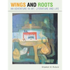 Wings and Roots: An Adventure in Art, Literature and Life - Paperback