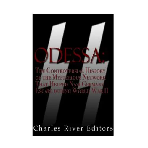 Odessa: The Controversial History of the Mysterious Network that Helped Nazis Escape Germany after World War II - Paperback