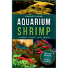 Aquarium Shrimp: Breeding, feeding, keeping, care and expert advice for freshwater shrimp in tank - The complete guide - Paperback