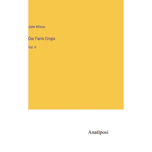 Our Farm Crops: Vol. II - Hardcover