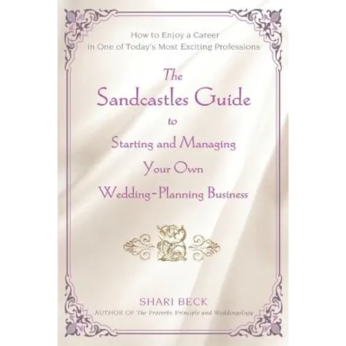 The Sandcastles Guide to Starting and Managing Your Own Wedding-Planning Business: How to Enjoy a Career in One of Today's Most Exciting Professions - Paperback