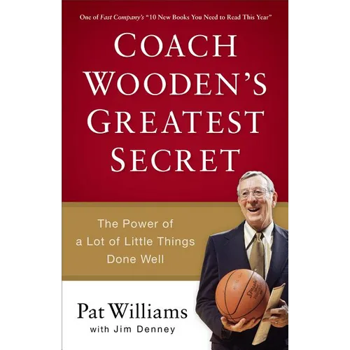 Coach Wooden's Greatest Secret: The Power of a Lot of Little Things Done Well - Paperback