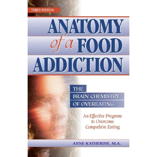 Anatomy of a Food Addiction: The Brain Chemistry of Overeating: An Effective Program to Overcome Compulsive Eating - Paperback