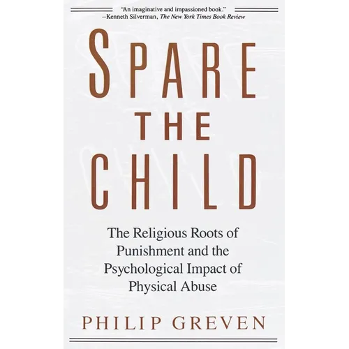 Spare the Child: The Religious Roots of Punishment and the Psychological Impact of Physical Abuse - Paperback