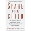 Spare the Child: The Religious Roots of Punishment and the Psychological Impact of Physical Abuse - Paperback