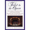 Ticket to the Opera: Discovering and Exploring 100 Famous Works, History, Lore, and Singers, with Recommended Recordings - Paperback