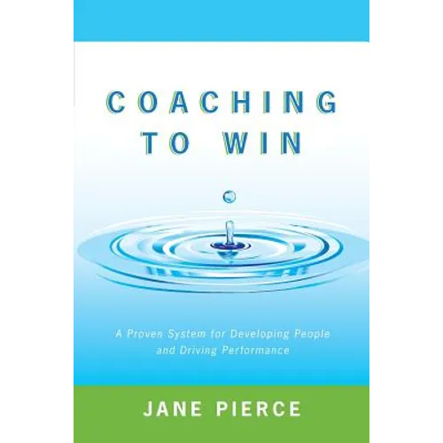 Coaching to Win: A Proven System for Developing People and Driving Performance - Paperback