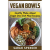 Vegan Bowls: Healthy Make-Ahead Vegan One-Dish Meal Recipes - Paperback