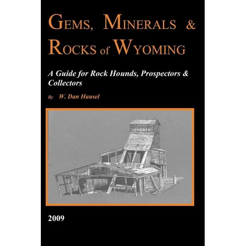 Gems, Minerals & Rocks of Wyoming: A Guide for Rock Hounds, Prospectors & Collectors - Paperback