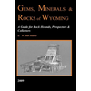 Gems, Minerals & Rocks of Wyoming: A Guide for Rock Hounds, Prospectors & Collectors - Paperback