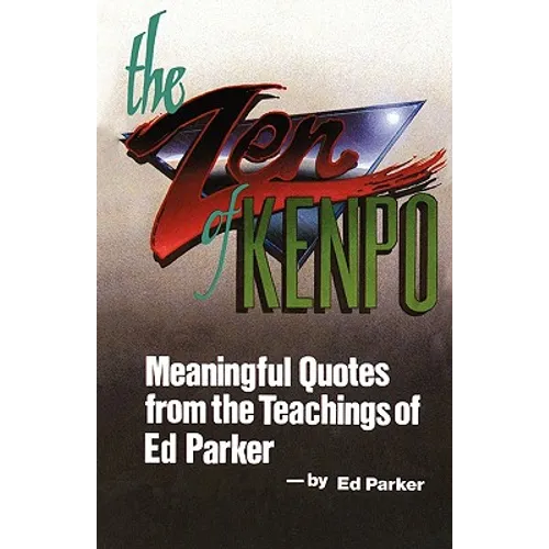 The Zen of Kenpo: Meanignful Quotes from the Teachings of Ed Parker - Paperback