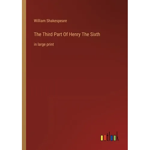 The Third Part Of Henry The Sixth: in large print - Paperback