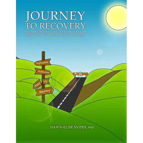 Journey to Recovery: A Comprehensive Guide to Recovery from Addiction and Mental Health Problems - Paperback