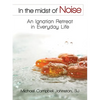 In the Midst of Noise: An Ignatian Retreat in Everyday Life - Paperback