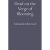 Dead on the Verge of Blooming - Paperback