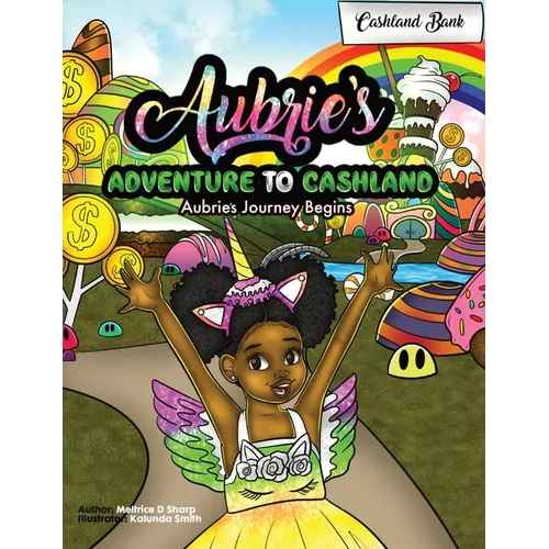 Aubries's Adventure To Cashland: Aubrie's Journey Begins! - Hardcover