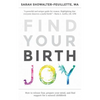 Find Your Birth Joy: How to release fear, prepare your mind, and find support for a natural childbirth - Paperback