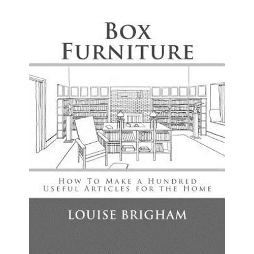Box Furniture: How To Make a Hundred Useful Articles for the Home - Paperback