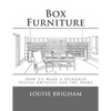 Box Furniture: How To Make a Hundred Useful Articles for the Home - Paperback