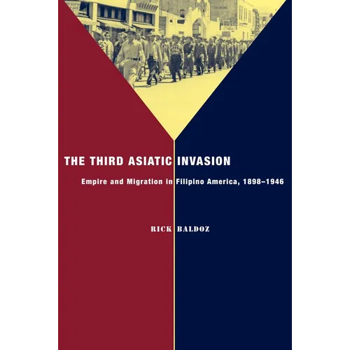 The Third Asiatic Invasion: Empire and Migration in Filipino America, 1898-1946 - Paperback