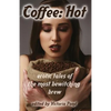 Coffee: Hot: Erotic Tales of The Most Bewitching Brew - Paperback