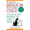Taming the Dragon in Your Child: Solutions for Breaking the Cycle of Family Anger - Paperback