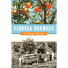 Florida Oranges: A Colorful History - Paperback