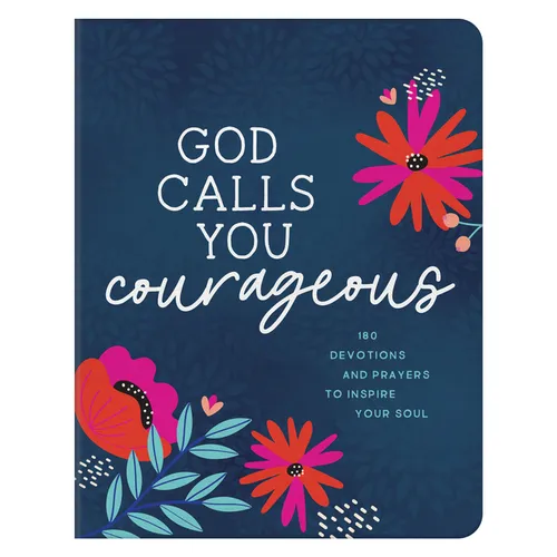 God Calls You Courageous: 180 Devotions and Prayers to Inspire Your Soul - Paperback