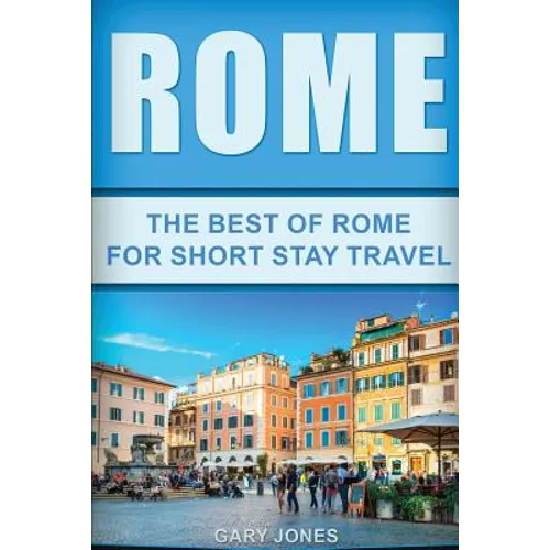 Rome: The Best Of Rome For Short Stay Travel - Paperback